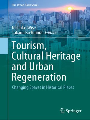 cover image of Tourism, Cultural Heritage and Urban Regeneration: Changing Spaces in Historical Places